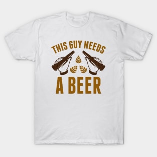 This Guy Needs A Beer T-Shirt